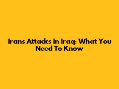 Iran's Attacks In Iraq: What You Need To Know