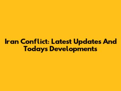 Iran Conflict: Latest Updates And Today's Developments
