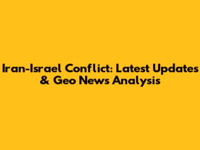 Iran-Israel Conflict: Latest Updates & Geo News Analysis