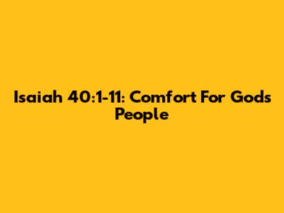 Isaiah 40:1-11: Comfort For God's People