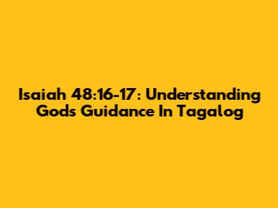 Isaiah 48:16-17: Understanding God's Guidance In Tagalog