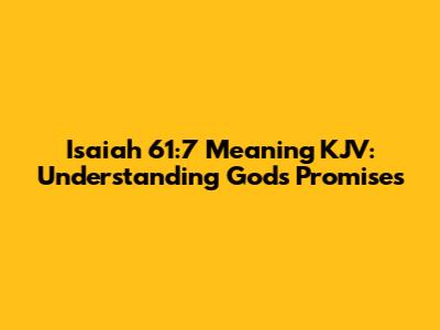 Isaiah 61:7 Meaning KJV: Understanding God's Promises