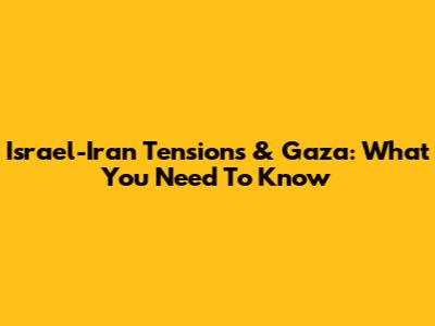 Israel-Iran Tensions & Gaza: What You Need To Know
