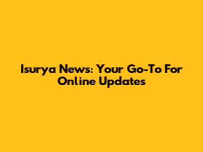 Isurya News: Your Go-To For Online Updates