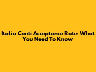 Italia Conti Acceptance Rate: What You Need To Know