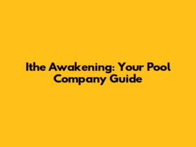 Ithe Awakening: Your Pool Company Guide