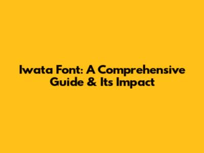 Iwata Font: A Comprehensive Guide & Its Impact