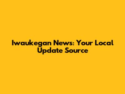 Iwaukegan News: Your Local Update Source