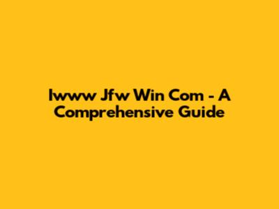 Iwww Jfw Win Com - A Comprehensive Guide