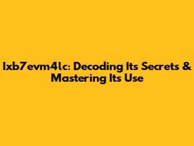 Ixb7evm4lc: Decoding Its Secrets & Mastering Its Use