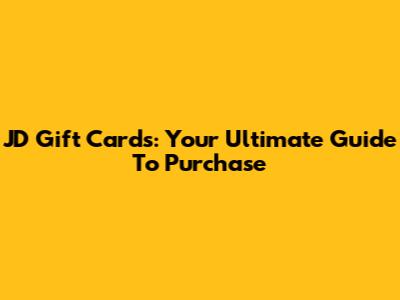 JD Gift Cards: Your Ultimate Guide To Purchase