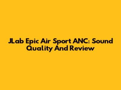 JLab Epic Air Sport ANC: Sound Quality And Review