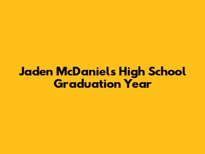 Jaden McDaniels High School Graduation Year
