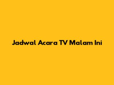 Jadwal Acara TV Malam Ini