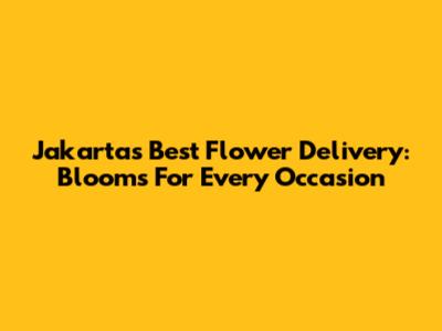 Jakarta's Best Flower Delivery: Blooms For Every Occasion