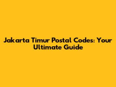 Jakarta Timur Postal Codes: Your Ultimate Guide