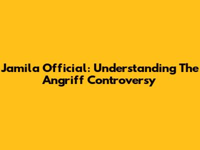 Jamila Official: Understanding The Angriff Controversy