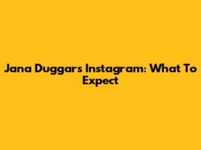 Jana Duggar's Instagram: What To Expect