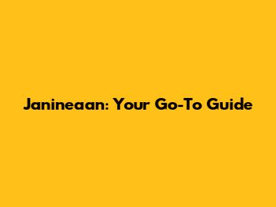 Janineaan: Your Go-To Guide