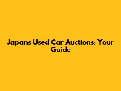 Japan's Used Car Auctions: Your Guide