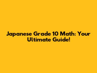 Japanese Grade 10 Math: Your Ultimate Guide!