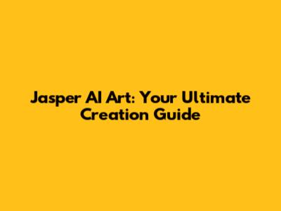 Jasper AI Art: Your Ultimate Creation Guide