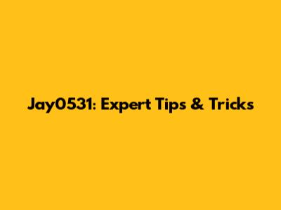 Jay0531: Expert Tips & Tricks