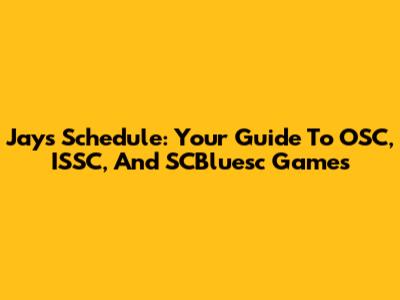 Jays Schedule: Your Guide To OSC, ISSC, And SCBluesc Games