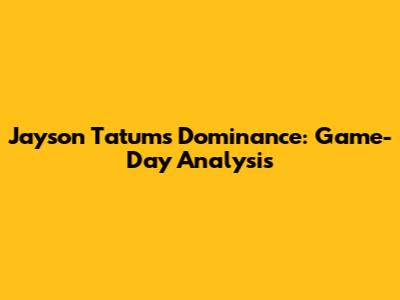 Jayson Tatum's Dominance: Game-Day Analysis