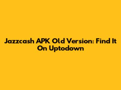 Jazzcash APK Old Version: Find It On Uptodown