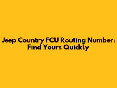 Jeep Country FCU Routing Number: Find Yours Quickly