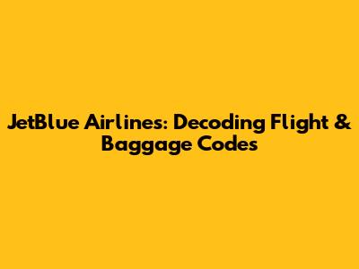 JetBlue Airlines: Decoding Flight & Baggage Codes