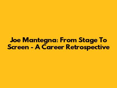 Joe Mantegna: From Stage To Screen - A Career Retrospective