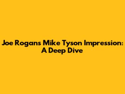 Joe Rogan's Mike Tyson Impression: A Deep Dive