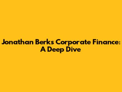Jonathan Berk's Corporate Finance: A Deep Dive