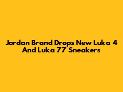 Jordan Brand Drops New Luka 4 And Luka 77 Sneakers