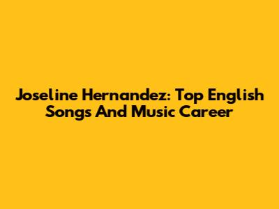 Joseline Hernandez: Top English Songs And Music Career
