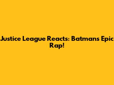 Justice League Reacts: Batman's Epic Rap!
