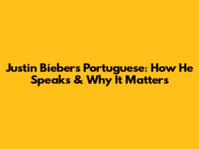 Justin Bieber's Portuguese: How He Speaks & Why It Matters