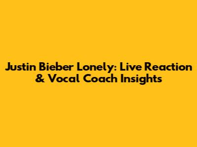 Justin Bieber "Lonely": Live Reaction & Vocal Coach Insights