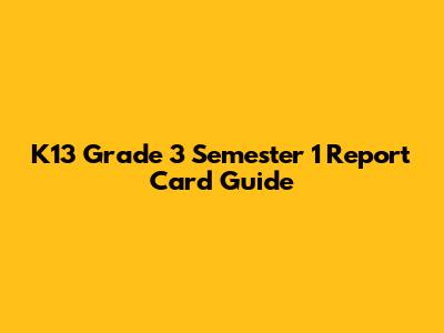 K13 Grade 3 Semester 1 Report Card Guide