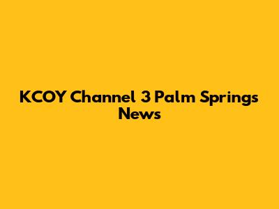 KCOY Channel 3 Palm Springs News