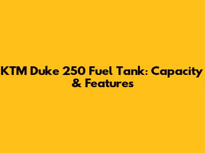 KTM Duke 250 Fuel Tank: Capacity & Features
