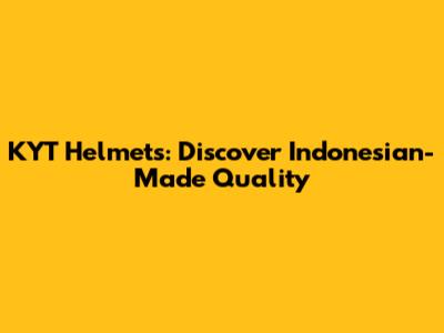 KYT Helmets: Discover Indonesian-Made Quality