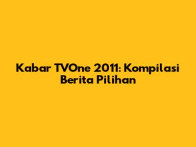 Kabar TVOne 2011: Kompilasi Berita Pilihan