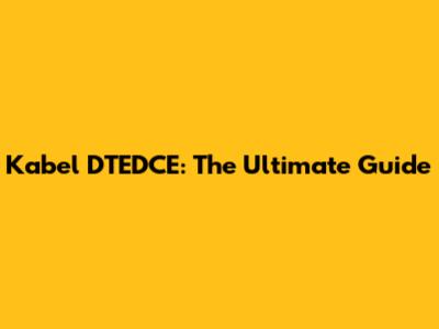 Kabel DTEDCE: The Ultimate Guide