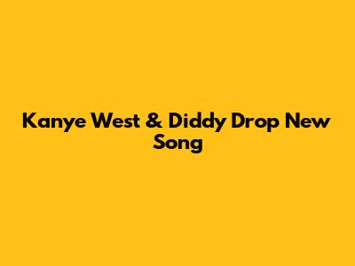 Kanye West & Diddy Drop New Song