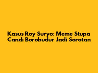 Kasus Roy Suryo: Meme Stupa Candi Borobudur Jadi Sorotan