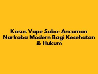 Kasus Vape Sabu: Ancaman Narkoba Modern Bagi Kesehatan & Hukum