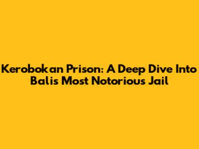 Kerobokan Prison: A Deep Dive Into Bali's Most Notorious Jail